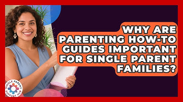 Why Are Parenting How-To Guides Important for Single Parent Families?