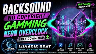 Backsound No Copyright Gamming Neon Overclock Free Download - Lunaris Beat | Royalty Free Music