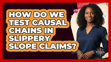 How Do We Test Causal Chains In Slippery Slope Claims?