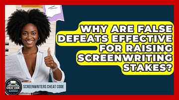 Why Are False Defeats Effective For Raising Screenwriting Stakes? - Screenwriter