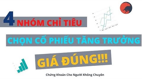 4 CHỈ TIÊU CHỌN CỔ PHIẾU TĂNG TRƯỞNG GIÁ ĐÚNG!!!