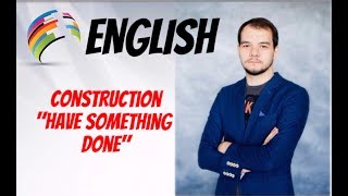 АНГЛИЙСКИЙ ЯЗЫК. Употребление конструкции have something done