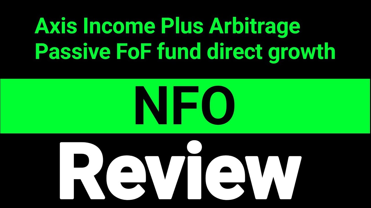 Axis Income Plus Arbitrage Passive FoF fund direct growth nfo review