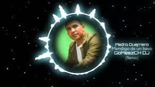 Pedro Guerrero - Mendigo de un beso [Gomeezch Dj Prod Remix]