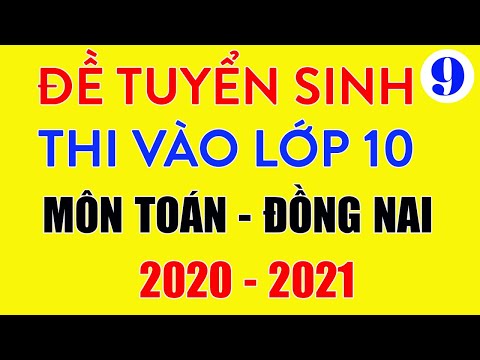 Đề thi vào lớp 10 môn Toán Đồng Nai 2020-2021 có lời giải chi tiết