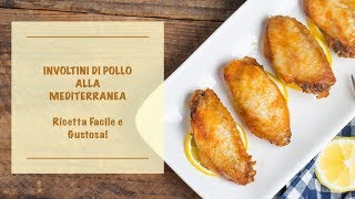 RICETTA INVOLTINI DI POLLO ALLA MEDITERRANEA. Ricetta facile e gustosa!