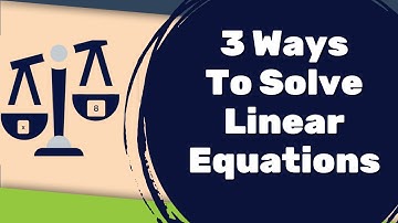 3 Ways to Solve Linear Equations - Algebra - CXC Mathematics