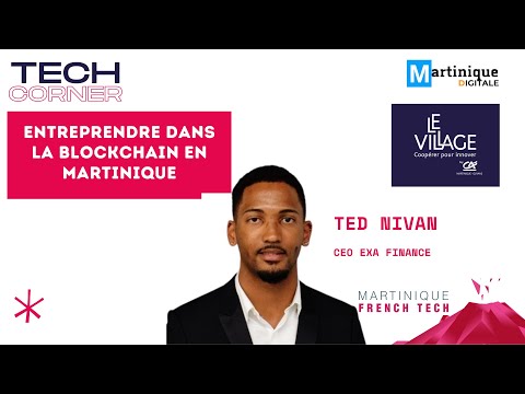 TECH CORNER - Entreprendre dans la blockchain en Martinique - Ted NIVAN - French Tech Martinique