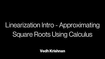 Intro to Linearization - Approximating Square Roots Using Derivatives/Calculus