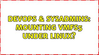DevOps & SysAdmins: Mounting vmfs5 under linux? Information