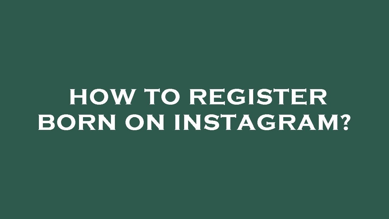 How to register born on instagram?