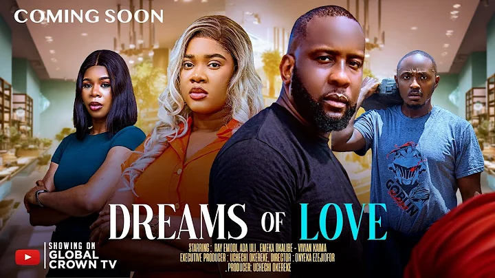 DREAMS OF LOVE  - A MUST WATCH COMING SOON HERE ON GLOBAL CROWN TV
