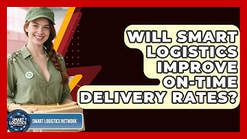 Will Smart Logistics Improve On-Time Delivery Rates? | Smart Logistics Network News