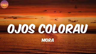 OJOS COLORAU - Mora Letra/Lyrics