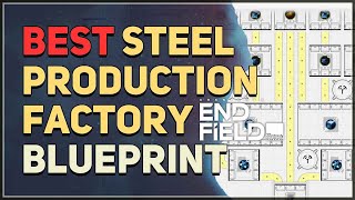 Best Steel Production Factory Blueprint Arknights Endfield