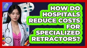 How Do Hospitals Reduce Costs For Specialized Retractors? - The Operating Table