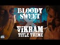 Bloody sweet leo x vikram title track  thalapathy vijay kamal haasan  anirudh lokesh kanagaraj