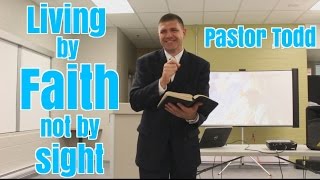 Live by Faith NOT by Sight (Sermon by Pastor Todd)