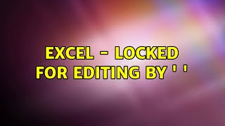 Excel - Locked for editing by ' '