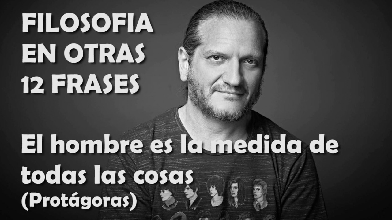 Darío Z FEO12F2 El hombre es la medida de todas las cosas (Protágoras) YouTube
