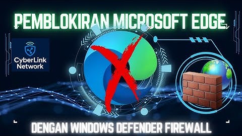 Cara Blokir Microsoft Edge dengan Windows Defender Firewall | CyberLink Network