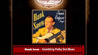 Video thumbnail of "Hank Snow – Gambling Polka Dot Blues"