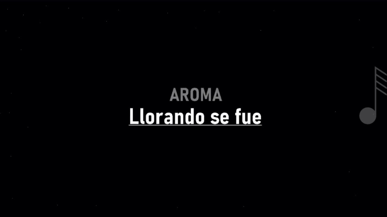 Aroma Llorando se fue ( LETRA ) YouTube