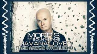 Morris Ft Sonny Flame - Havana Lover (Tamir Assayag Official Remix) Resimi