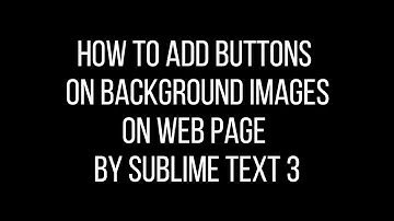 How To Add Button On Background Images By Sublime Text 3 | Tutorial #14 | Urdu-Hindi | Creative Mind