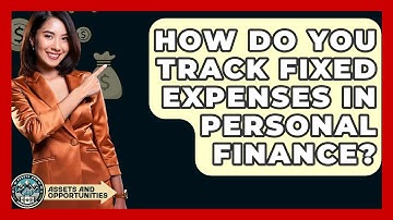 How Do You Track Fixed Expenses In Personal Finance? - AssetsandOpportunity.org