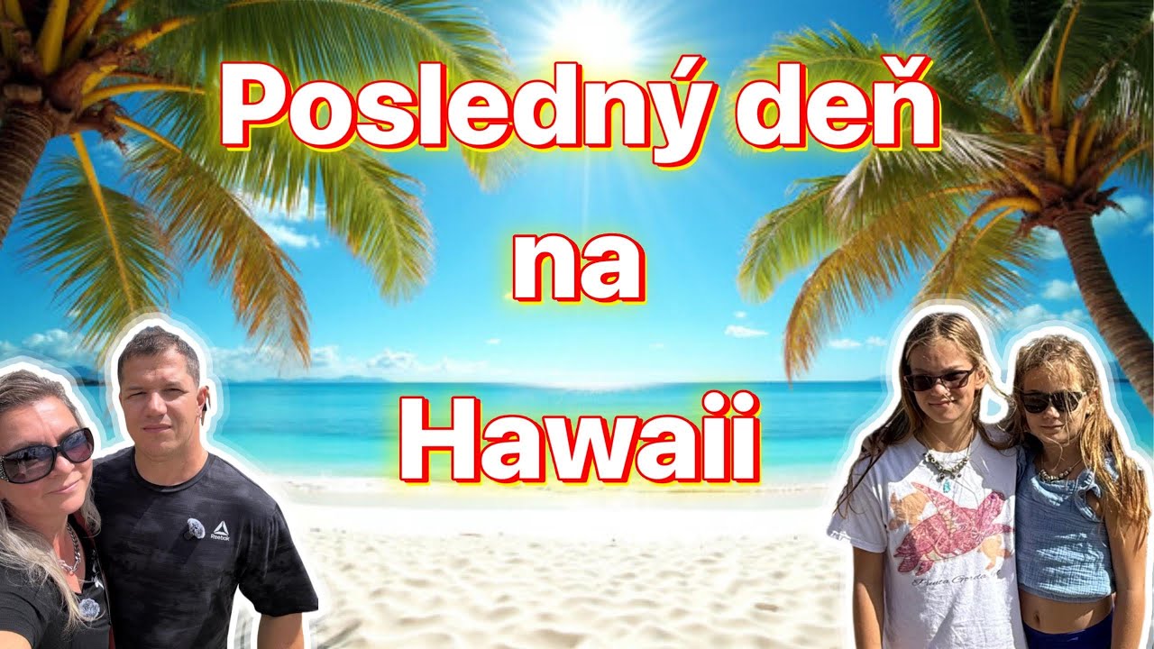 Posledný deň na Hawaii! Dovolenka určite stála za to!