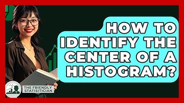 How To Identify The Center Of A Histogram? - The Friendly Statistician