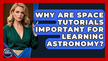 Why Are Space Tutorials Important for Learning Astronomy? - Profiles in Politics