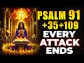 PSALM 91 + 35 + 109 All Spiritual ATTACKS End After This Prayer