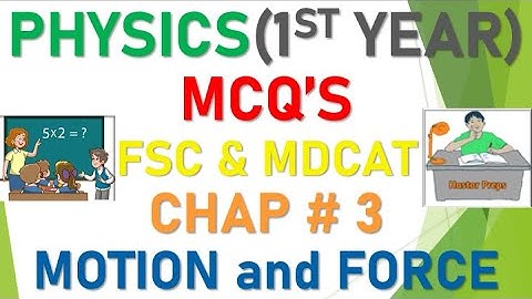 PHYSICS 1ST YEAR CHAPTER 3 MOTION AND FORCE - MCQS FULL CHAPTER - INTERMEDIATE FSC ICS - ENTRY TEST
