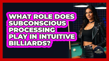 What Role Does Subconscious Processing Play In Intuitive Billiards? - Billiards Hustlers