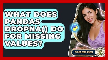 What Does Pandas Dropna() Do For Missing Values? - Python Code School