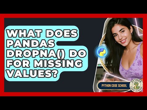 What Does Pandas Dropna() Do For Missing Values? - Python Code School