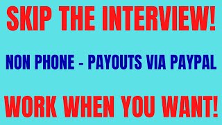 Skip The Interview | Non Phone - Payouts Via Paypal | Work When You Want | Work From Home Job 2022