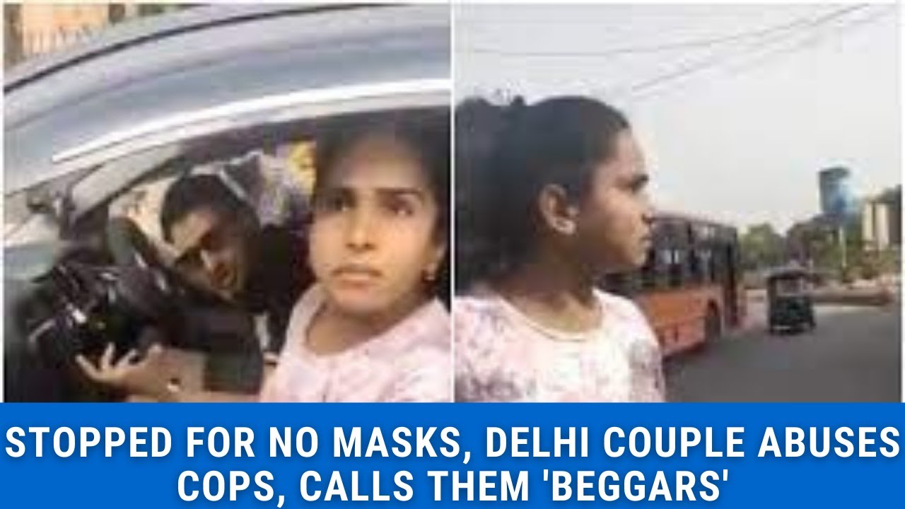 Delhi couple stopped for not wearing masks, misbehaves with cops