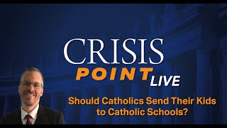 Should Catholics Send Their Kids to Catholic Schools
