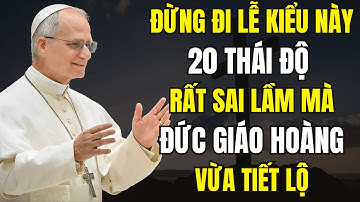 20 Sai Lầm Khi Tham Dự Thánh Lễ Mà 90% Người Nào Cũng Từng Dính | Đức Giáo Hoàng Leo XIV Cảnh Báo