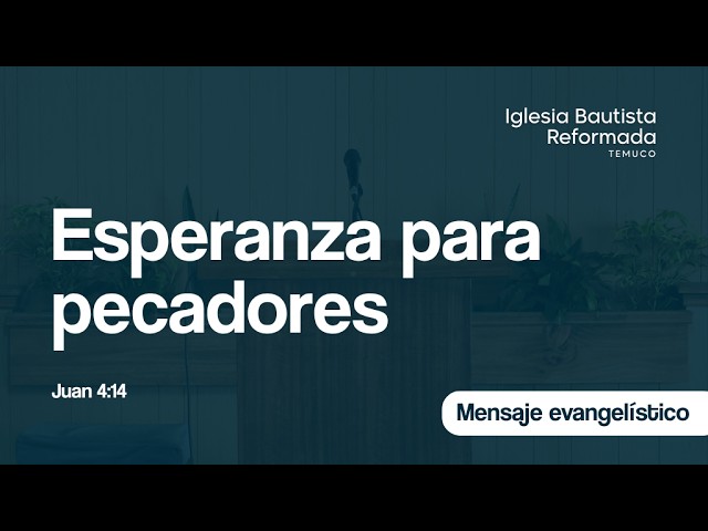 Sermón evangelístico completo: Esperanza para pecadores (Juan 4:14)