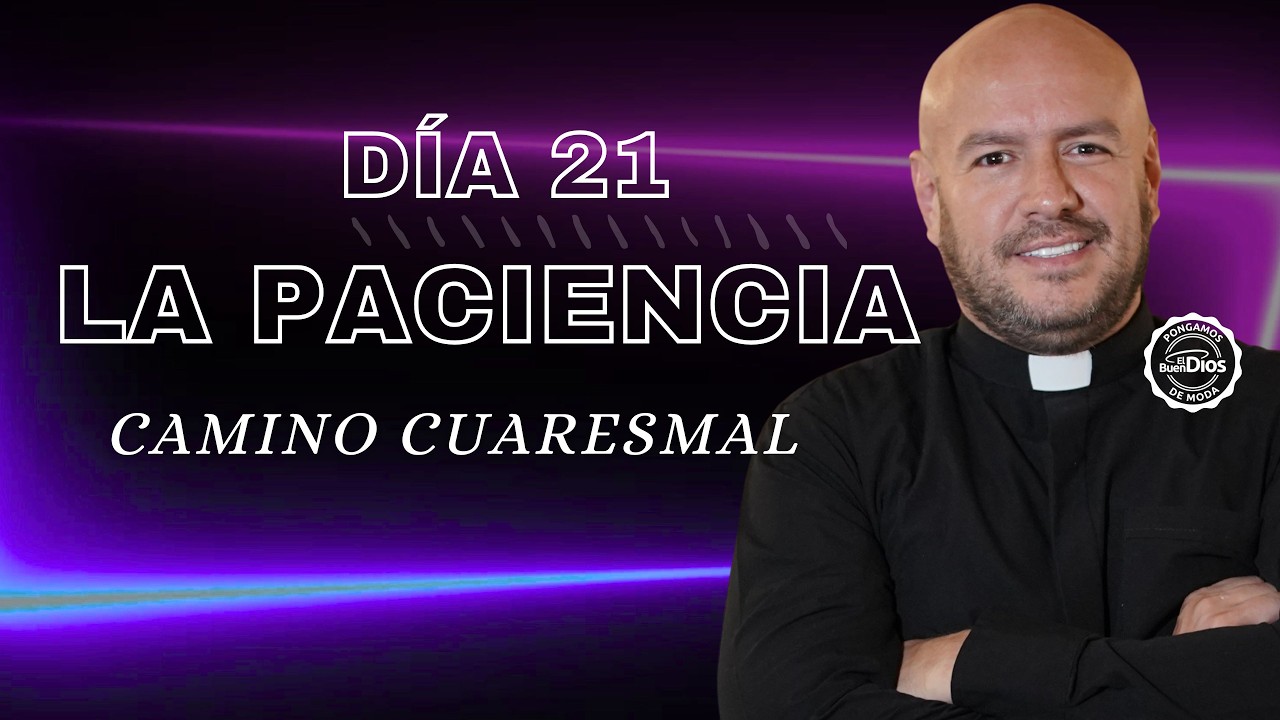La paciencia | Padre Freddy Bustamante | Camino Cuaresmal