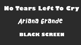 Ariana Grande - No Tears Left To Cry 10 Hour Black Screen Version
