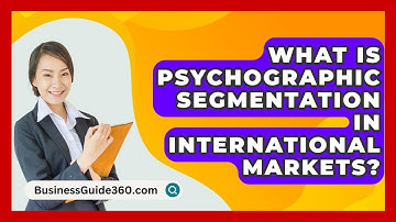 What Is Psychographic Segmentation In International Markets? - BusinessGuide360.com