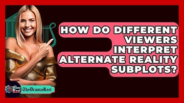 How Do Different Viewers Interpret Alternate Reality Subplots? - The Drama Reel
