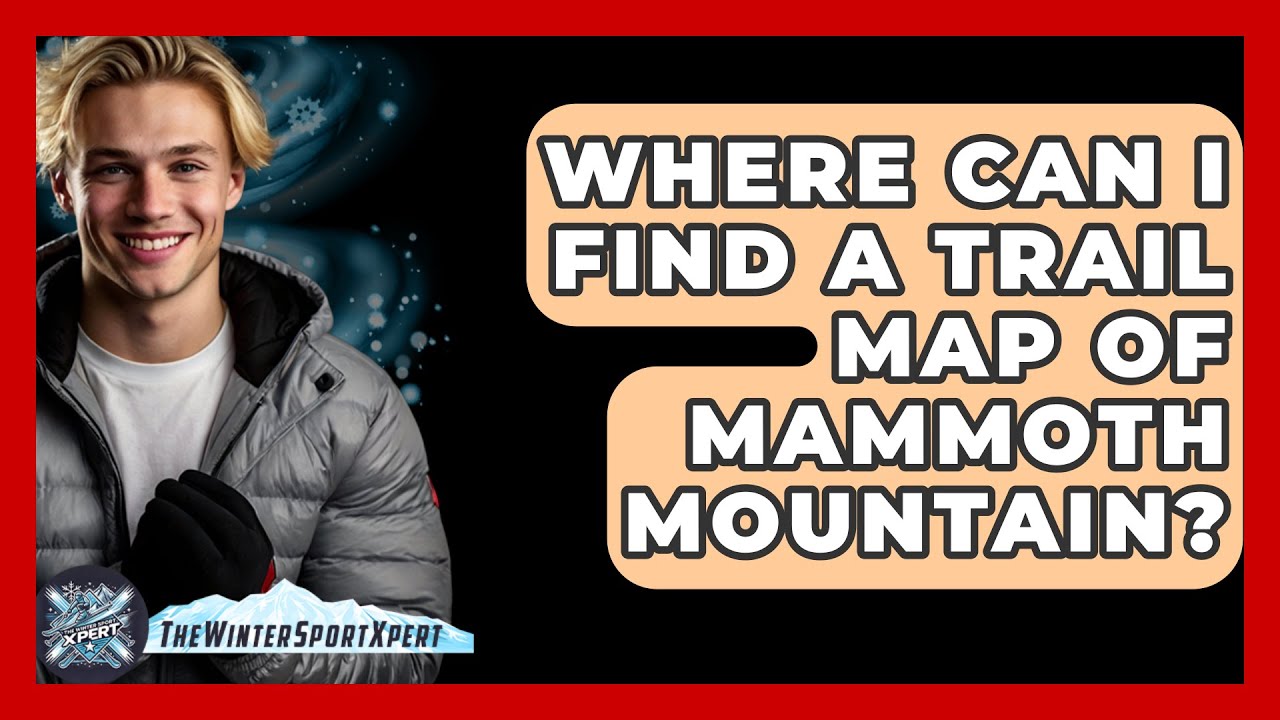 Where Can I Find A Trail Map Of Mammoth Mountain? - The Winter Sport Xpert