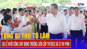 Tổng Bí thư Tô Lâm dự Lễ khởi công xây dựng Trường liên cấp TH-THCS xã Si Pa Phìn | Điện Biên TV