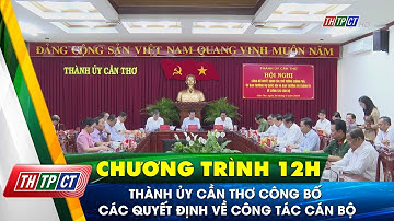 Thành ủy Cần Thơ công bố các quyết định về công tác cán bộ | Cần Thơ TV